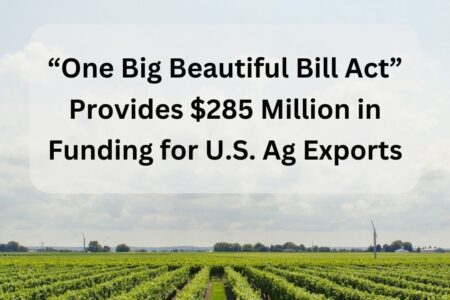 The “One Big Beautiful Bill Act” Provides $285 Million in Funding for U.S. Ag Exports Bio